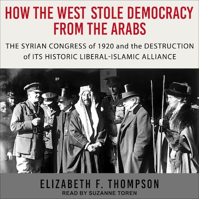 How the West Stole Democracy from the Arabs – omslag til lydbogen af Elizabeth F. Thompson