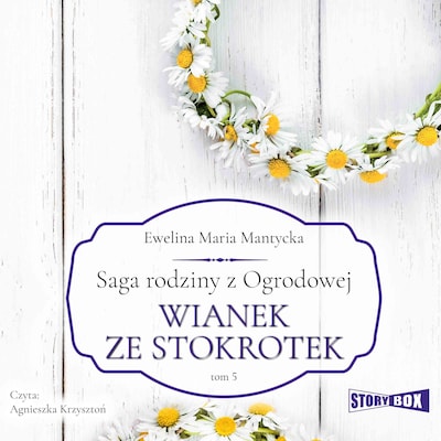 Saga rodziny z Ogrodowej. Tom 5. Wianek ze stokrotek – okładka audiobooka, autor Ewelina Mantycka