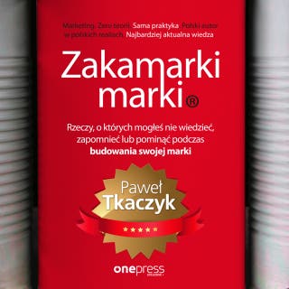 Zakamarki marki. Rzeczy, o których mogłeś nie wiedzieć, zapomnieć lub pominąć podczas budowania swojej marki – okładka audiobooka, autor Paweł Tkaczyk