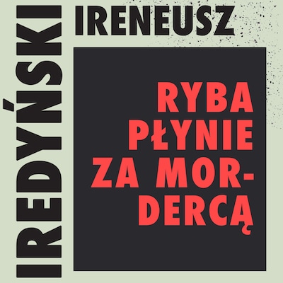 Ryba płynie za mordercą – okładka audiobooka, autor Ireneusz Iredyński