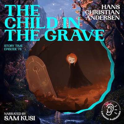 The Child in the Grave (Story Time, Episode 78) – omslag til lydbogen af Hans Christian Andersen