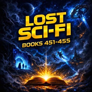 Lost Sci-Fi Books 451 thru 455: Danger, Discovery and Impossible Choices in Five Classic Science Fiction Masterpieces