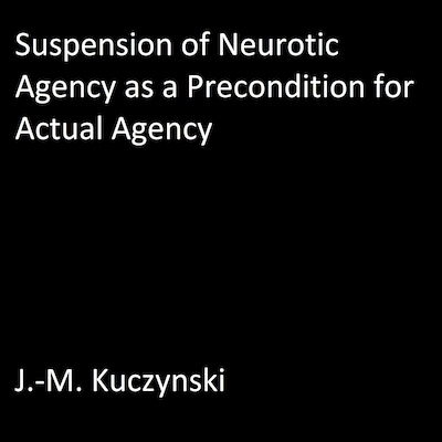 Suspension of Neurotic Agency as a Precondition for Actual Agency
