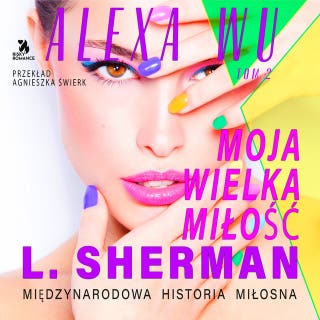 Alexa Wu. Moja wielka miłość – okładka audiobooka, autor L. Sherman