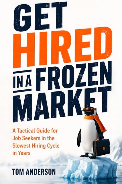 Get Hired in a Frozen Market: A Tactical Guide for Job Seekers in the Slowest Hiring Cycle in Years – omslag til lydbogen af Tom Anderson