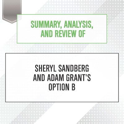 Summary, Analysis, and Review of Sheryl Sandberg and Adam Grant's Option B