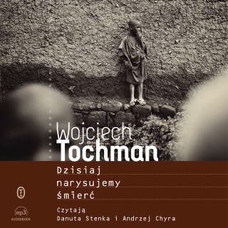 Dzisiaj narysujemy śmierć – okładka audiobooka, autor Wojciech Tochman