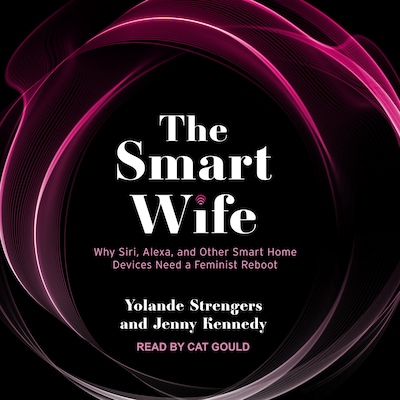 The Smart Wife – omslag til lydbogen af Yolande Strengers, Jenny Kennedy
