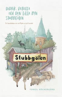 Didrik, Rebecca och den lilla byn Stubbgölen : en berättelse om att flytta ut på landet – omslag till ljudboken av Torgil Höckergård
