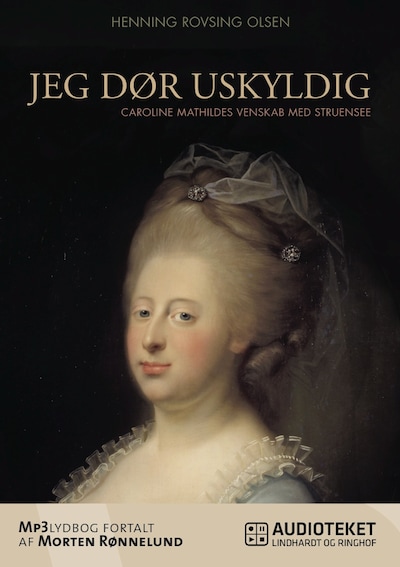 Jeg dør uskyldig - Caroline Mathildes venskab med Struensee – omslag til lydbogen af Henning Rovsing Olsen