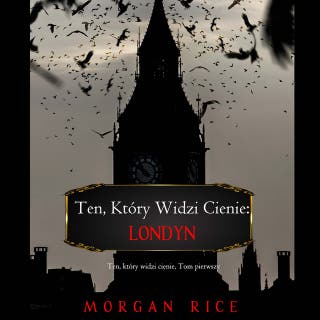 Ten, który widzi cienie: Londyn (Ten, który widzi cienie, Tom pierwszy) – okładka audiobooka, autor Morgan Rice