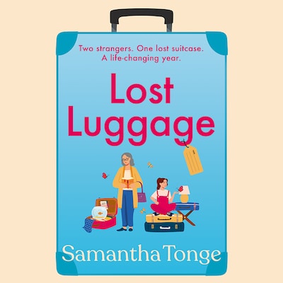 Lost Luggage - The BRAND NEW perfect uplifting, feel-good read for 2022 from Samantha Tonge, author of Under One Roof (Unabridged)