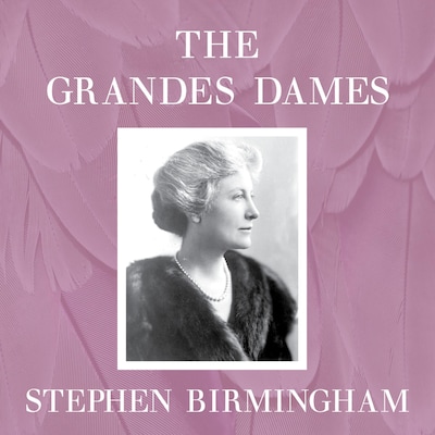 The Grandes Dames – omslag til lydbogen af Stephen Birmingham