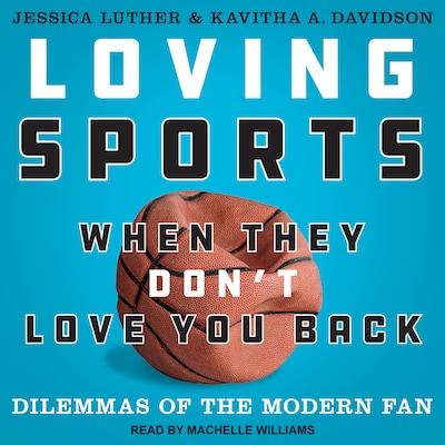 Loving Sports When They Don't Love You Back – omslag til lydbogen af Jessica Luther, Kavitha A. Davidson