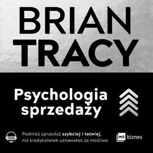 Psychologia sprzedaży. Podnieś sprzedaż szybciej i łatwiej, niż kiedykolwiek uznawałeś za możliwe – okładka audiobooka, autor Brian Tracy