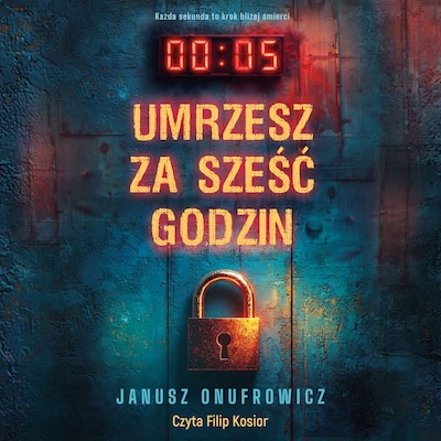 Umrzesz za sześć godzin – okładka audiobooka, autor Janusz Onufrowicz