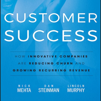 Customer Success – omslag til lydbogen af Nick Mehta, Lincoln Murphy, Dan Steinman