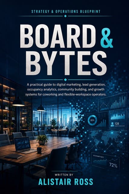 Board & Bytes: Digital Marketing for Coworking Spaces to Sell Dedicated Desks, Fill Private Offices, and Maximize Square-Foot Yield – omslag til lydbogen af Alistair Ross