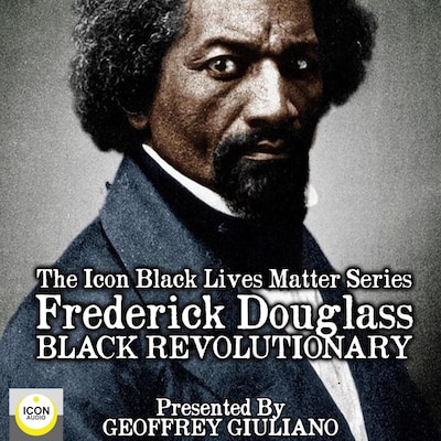 The Icon Black Lives Matter Series; Frederick Douglass, Black Revolutionary