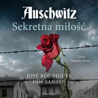 Auschwitz. Sekretna miłość – okładka audiobooka, autor José Rodrigues dos Santos