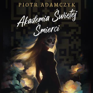 Akademia Świętej Śmierci – okładka audiobooka, autor Piotr Adamczyk