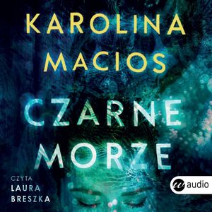 Czarne morze – okładka audiobooka, autor Karolina Macios