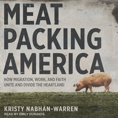 Meatpacking America – omslag til lydbogen af Kristy Nabhan-Warren