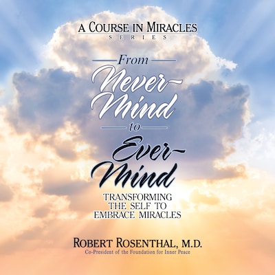 From Never-Mind to Ever-Mind – omslag til lydbogen af Robert Rosenthal, MD