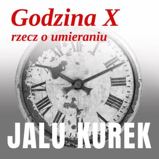 Godzina X. Rzecz o umieraniu – okładka audiobooka, autor Jalu Kurek
